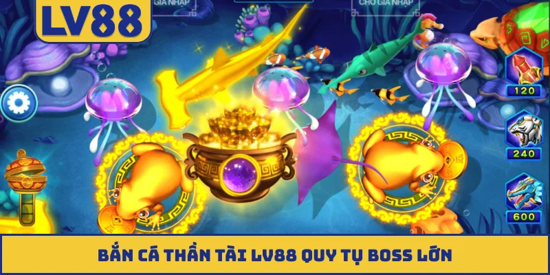 Bắn cá Thần Tài LV88 quy tụ boss lớn