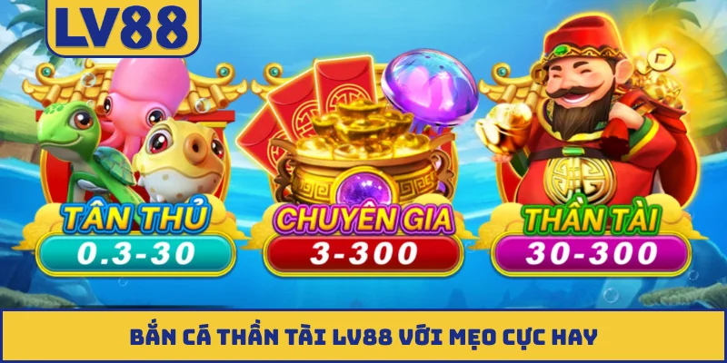 Bắn cá Thần Tài LV88 với mẹo cực hay