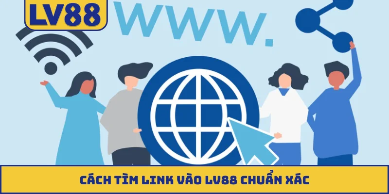 Cách tìm link vào LV88 chuẩn xác
