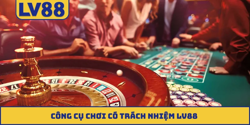 Công cụ chơi có trách nhiệm LV88