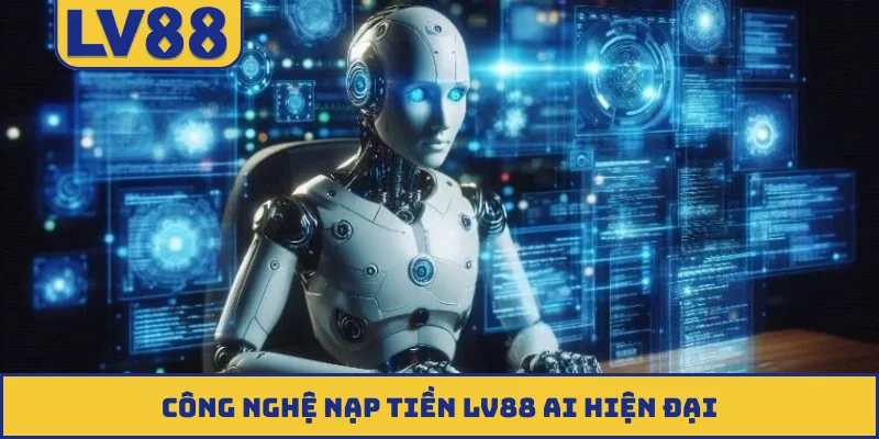 Công nghệ nạp tiền LV88 AI hiện đại
