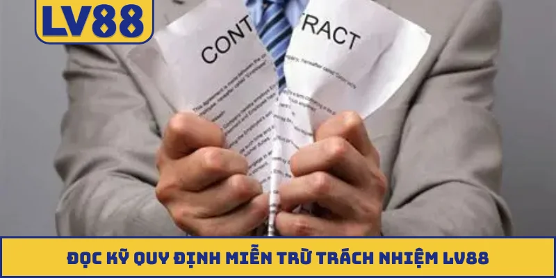 Đọc kỹ quy định miễn trừ trách nhiệm LV88