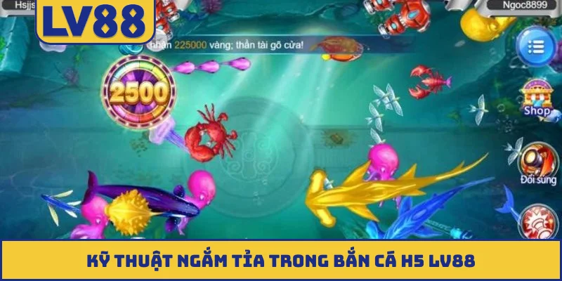 Kỹ thuật ngắm tỉa trong bắn cá H5 LV88