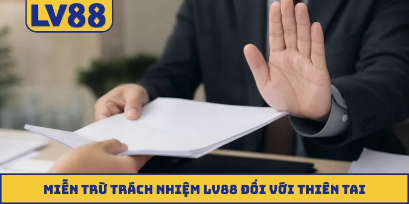 Miễn trừ trách nhiệm LV88 đối với thiên tai