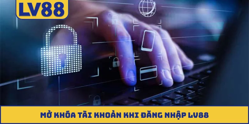 Mở khóa tài khoản khi đăng nhập LV88