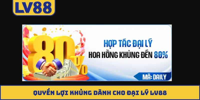 Quyền lợi khủng dành cho đại lý LV88