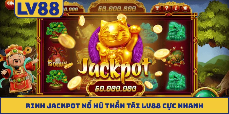 Rinh jackpot nổ hũ Thần Tài LV88 cực nhanh