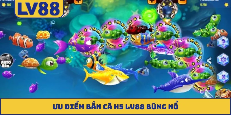 Ưu điểm bắn cá H5 LV88 bùng nổ