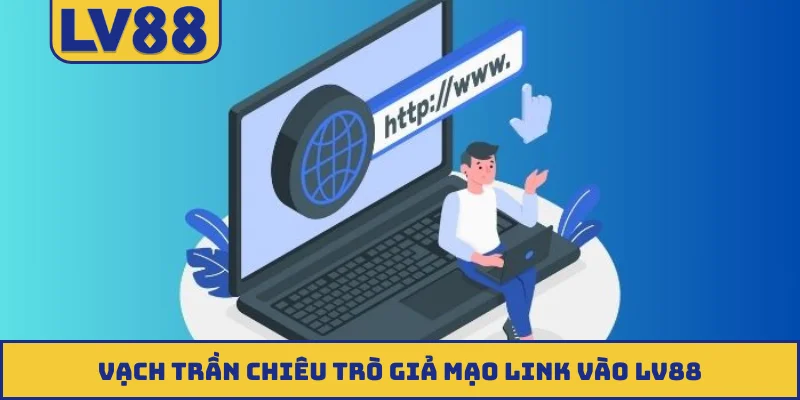 Vạch trần chiêu trò giả mạo link vào LV88