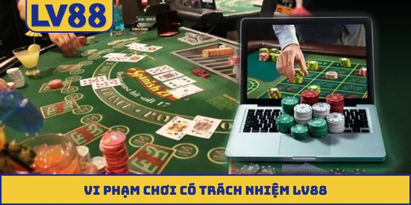 Vi phạm chơi có trách nhiệm LV88